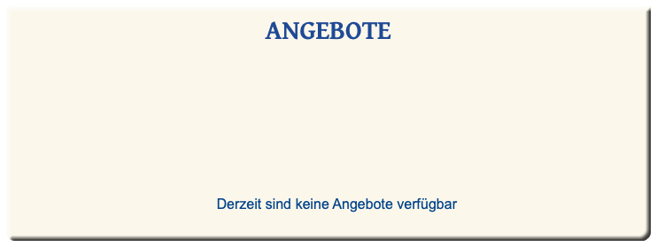 ANGEBOTE Derzeit sind keine Angebote verfügbar